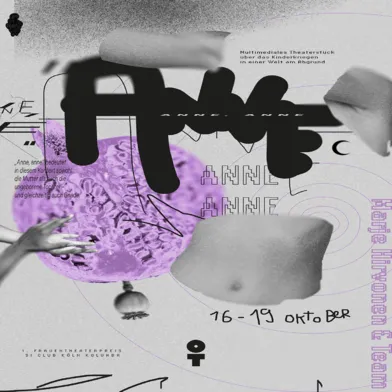 Plakat für das multimediale Theaterstück „Anne Anne“ über das Kinderkriegen in einer Welt am Abgrund, mit surrealen Bildelementen, Textfragmenten und Daten der Aufführung vom 16.–19. Oktober in Köln.