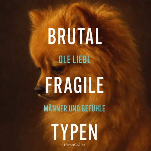 Ein melancholisches Buchcover mit einem flauschigen, goldbraunen Hund im Porträtstil. Warme Braun- und Orangetöne dominieren das Bild. Große weiße und türkise Schrift setzt den Titel „Brutal fragile Typen“ und den Untertitel „Männer und Gefühle“ markant in Szene.